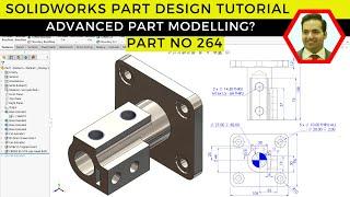 SolidWorks Part Design Tutorial: Advanced Techniques for Efficient Modeling | Part No 264