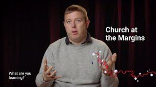 Church at the Margins: What are you learning?