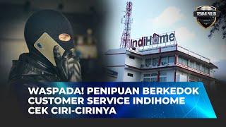 WASPADA! MODUS PENIPUAN BARU BERKEDOK CUSTOMER SERVICE INDIHOME