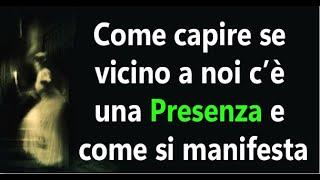 Come capire se vicino a noi c’è una Presenza e come si manifesta