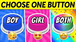 Choose One BUTTON...! GIRL vs BOY vs BOTH 