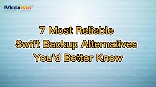 7 Most Reliable Swift Backup Alternatives You'd Better Know