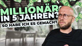 Millionär in 5 Jahren? So habe ich es gemacht! Vom Angestellten zum Unternehmer