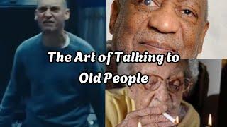 The Art of Talking to Old People