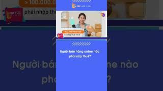 Người bán hàng online nào phải nộp thuế?| Tin Tức Dân Sinh