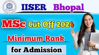 IISER Bhopal MSc cut off 2024 | iit jam cut off 2025