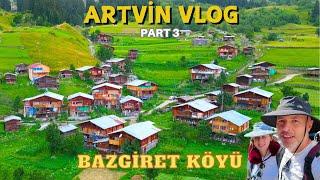 ARTVİN VLOG PART 3 | BAZGİRET KÖYÜ | AKGÖL ve PAPART VADİSİ