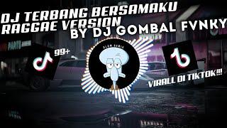 DJ TERBANG BERSAMAKU REGGAE VERSION | BY DJ GOMBAL REMIX VIRAL DI TIKTOK 2024!!!