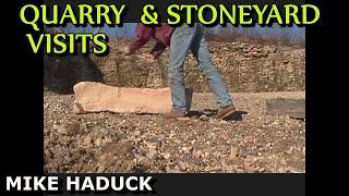 QUARRY AND STONEYARD VISITS (Mike Haduck)