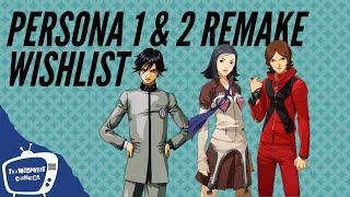 Persona 1 and 2 Remake wish list