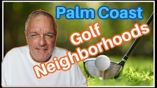 3 Golf Neighborhoods... Relocating To Palm Coast Florida