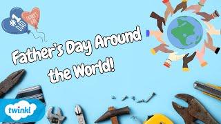 How Father’s Day is Celebrated Around the World