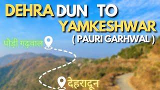 DEHRADUN To YAMKESHWAR (Pauri Garhwal)  शहर से गाँव की ओर || Pahadi Lifestyle Vlog || #yamkeshwar