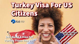 How to Obtain a Turkey Visa for US Citizens: A Step-by-Step Guide | Aid-Air USA