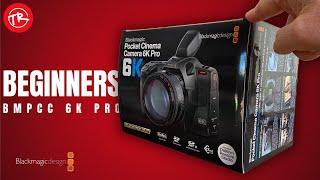 Blackmagic Pocket 6K Pro for BEGINNERS | BMPCC 6K PRO