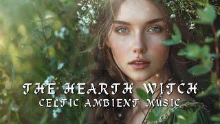 The Hearth Witch  - Celtic Witchcraft Music -  Enchanting, Magical, Witchy Music to Relax ‍️