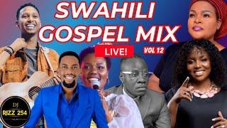 SWAHILI GOSPEL MIX VOL.12-(LIVE!)DJ RIZZ Ft Sarah K,Israel Mbonyi,Guardian Angel,Bahati Bukuku,Obby