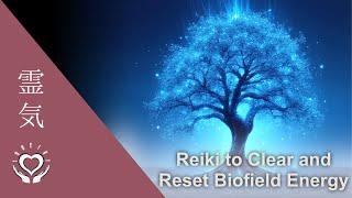 Reiki to Clear and Reset Biofield Energy