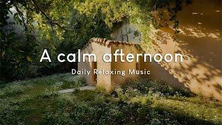 平靜午後Calm Afternoon Music｜簡單樸實的一天，曬著舒適的午後陽光，靜靜聆聽一首令人舒心的樂曲