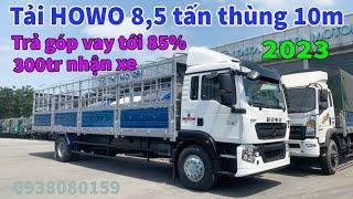 Xe Tải Howo 8,5 tấn thùng 10m | Giá Xe Tải Howo 8t5 2023| Howo tải 8t5 thùng 10m hỗ trợ bank 85%