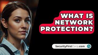 What Is Network Protection? - SecurityFirstCorp.com