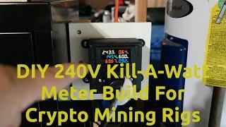 DIY 240V Kill A Watt Meter Build For Crypto Mining Rigs