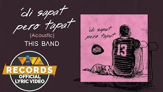 ‘Di Sapat Pero Tapat - Acoustic - This Band [Official Lyric Video]