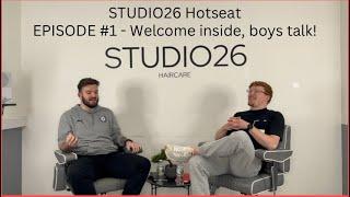 STUDIO26 Hotseat / Ep #1 - Welcome Inside, Boys Talk.