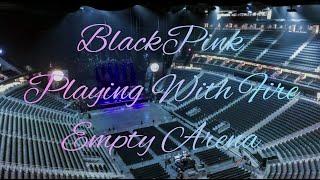 BLACKPINK - PLAYING WITH FIRE | Empty Arena Effect