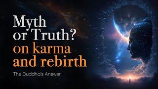 The Buddha's Answer: Myth or Truth on Karma and Rebirth?