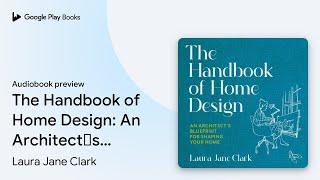 The Handbook of Home Design: An Architect’s… by Laura Jane Clark · Audiobook preview