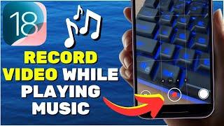 How to Record Video While Playing Music on iPhone (iOS 18)