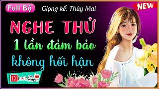 [Full Bộ] Truyện tâm lý đặc sắc 2022 - Nghe Thử 1 Lần Đảm Bảo Không Hối Hận - mc thùy mai kể