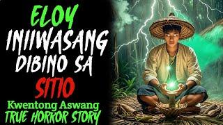 ELOY INIIWASANG DIBINO SA SITIO NG ISABELA | Kwentong Aswang | True Horror Story | Aswang Stories