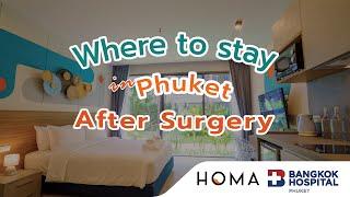 Where to Stay After Surgery? Bangkok Hospital Phuket & HOMA Phuket Town