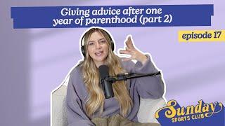 Giving advice after one year of parenthood (part 2) | Episode 17