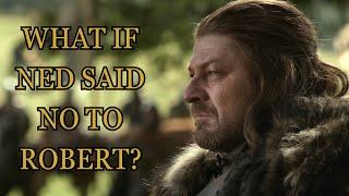 What If Ned Said No To Robert? (Game Of Thrones)