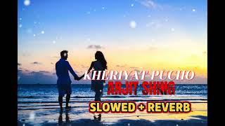 || Kheriyat  || hindi lofi songs || new bollywood mashup|| slow songs night songs