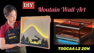 I Make A Light Up Mountain Wall Art With TOOCAA L2 Laser Engraver & Cutter