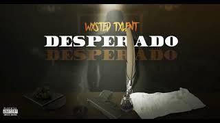 Wxsted Txlent - Desperado