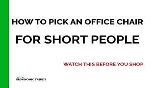 How to Pick an Office Chair for Short People (Watch This Before you Shop!)