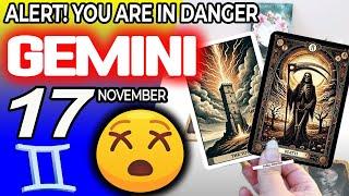 Gemini  ALERT YOU ARE IN DANGER  horoscope for today NOVEMBER 17 2024  #gemini tarot NOVEMBER