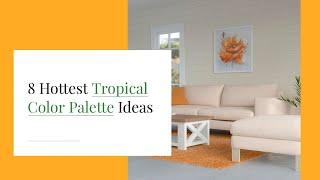 Vibrant Tropical Color Palette Ideas For Your Paradise-Inspired Spaces