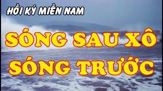 Hồi Ký Miền Nam | SÓNG SAU XÔ SÓNG TRƯỚC (Trang Y Hạ)