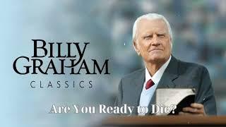 Are You Ready to Die   Billy Graham