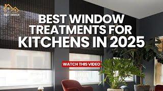 KITCHEN Goals: What's the BEST Window Treatment for You in 2025?