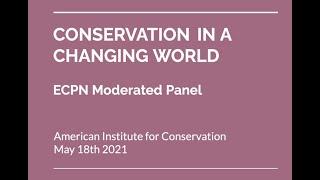 Conservation in a Changing World: 2021 AIC Annual Meeting ECPN Panel and Poster Session