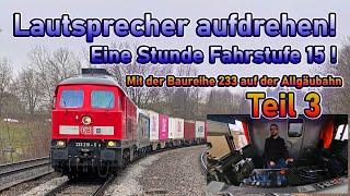 Lautsprecher aufdrehen! Eine Stunde Fahrstufe 15! | BR 233 im Allgäu! | Lokführerblog #27 | Teil 3