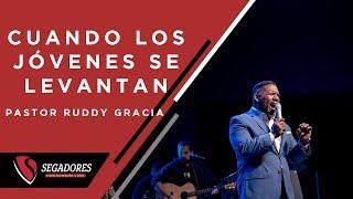 CUANDO LOS JOVENES SE LEVANTAN | PASTOR RUDDY GRACIA