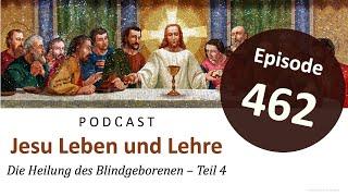 Episode 462 | Jesu Leben und Lehre - Die Heilung des Blindgeborenen – Teil 4 (Joh 9,29-34)